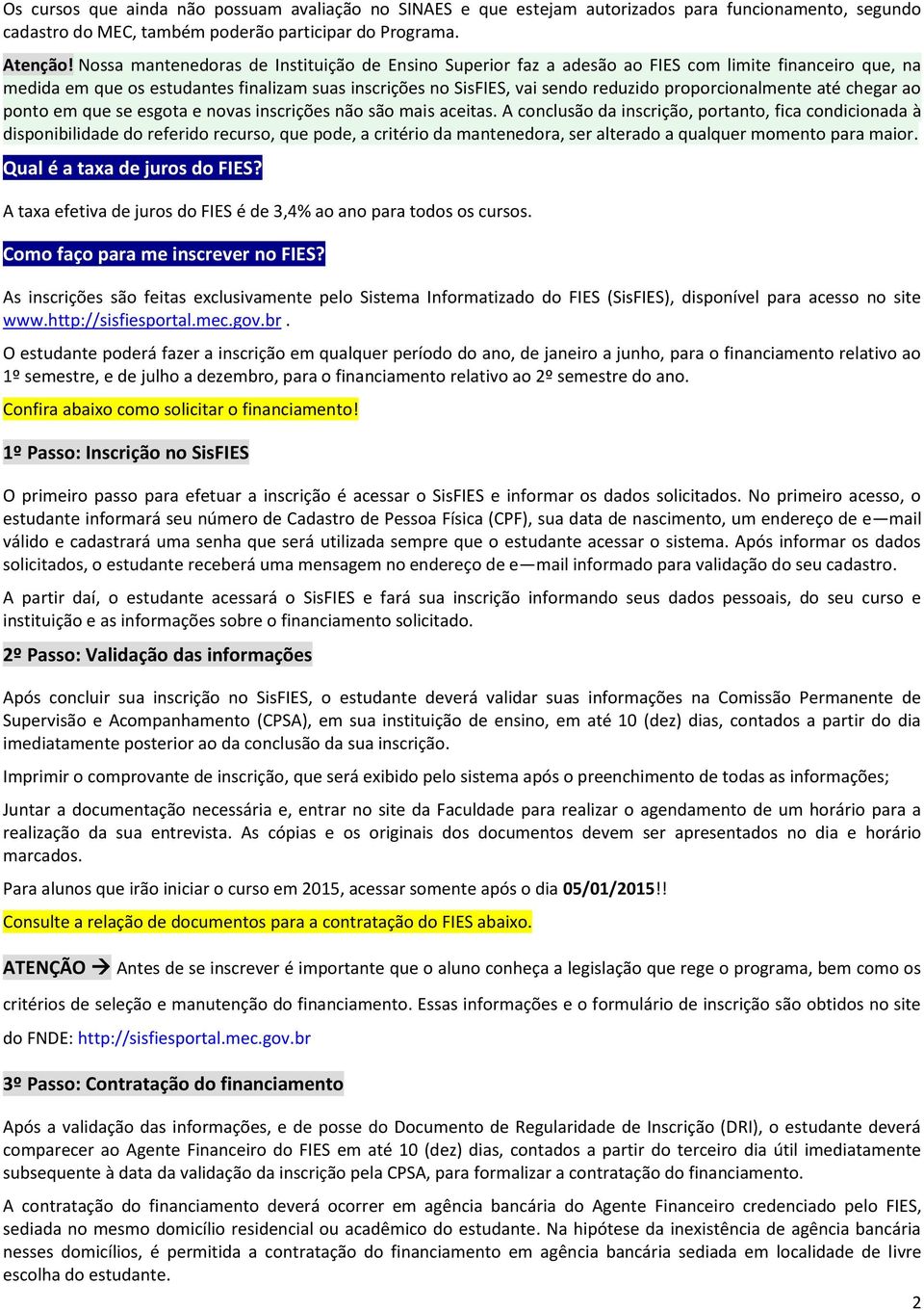 proporcionalmente até chegar ao ponto em que se esgota e novas inscrições não são mais aceitas.