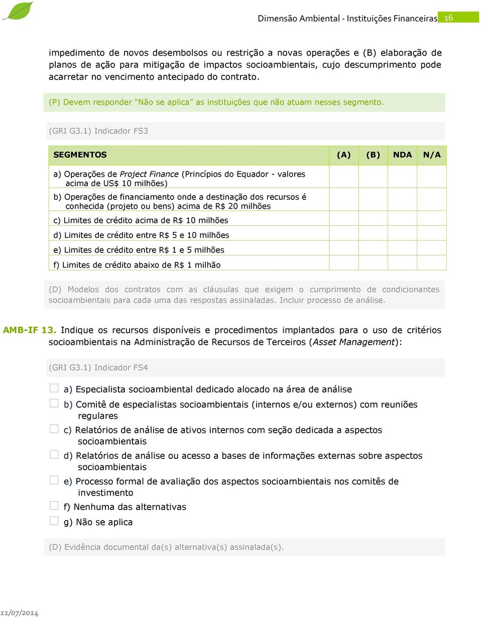 1) Indicador FS3 SEGMENTOS (A) (B) NDA N/A a) Operações de Project Finance (Princípios do Equador - valores acima de US$ 10 milhões) b) Operações de financiamento onde a destinação dos recursos é