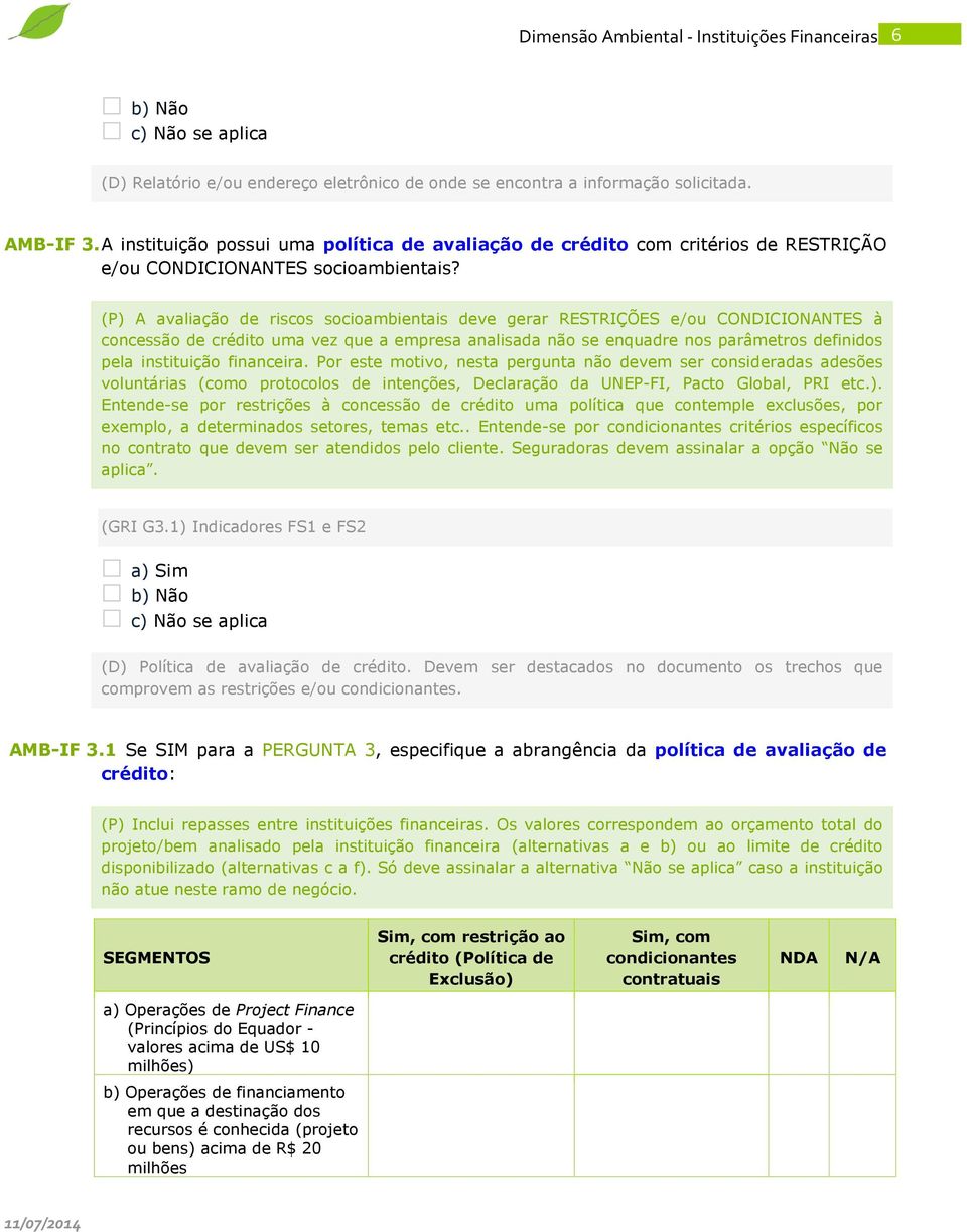 (P) A avaliação de riscos socioambientais deve gerar RESTRIÇÕES e/ou CONDICIONANTES à concessão de crédito uma vez que a empresa analisada não se enquadre nos parâmetros definidos pela instituição