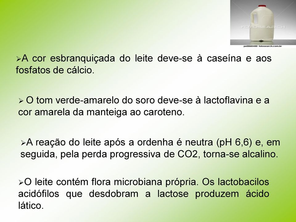 A reação do leite após a ordenha é neutra (ph 6,6) e, em seguida, pela perda progressiva de CO2,