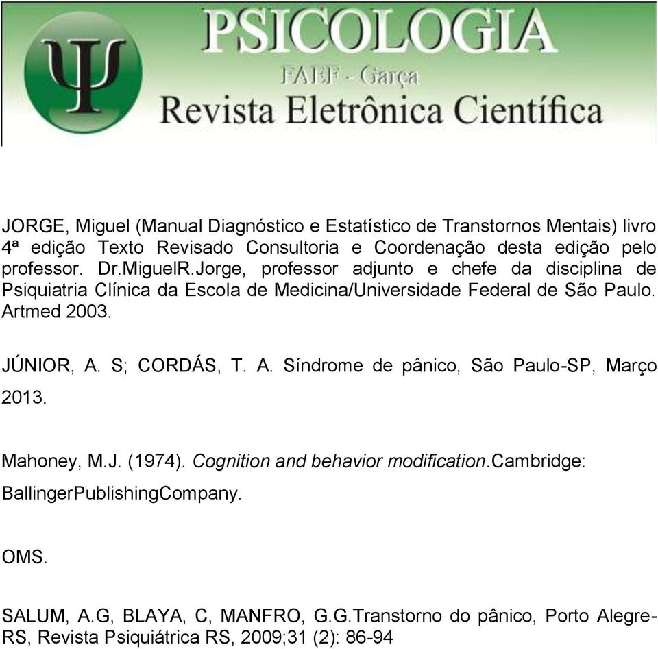 Artmed 2003. JÚNIOR, A. S; CORDÁS, T. A. Síndrome de pânico, São Paulo-SP, Março 2013. Mahoney, M.J. (1974). Cognition and behavior modification.