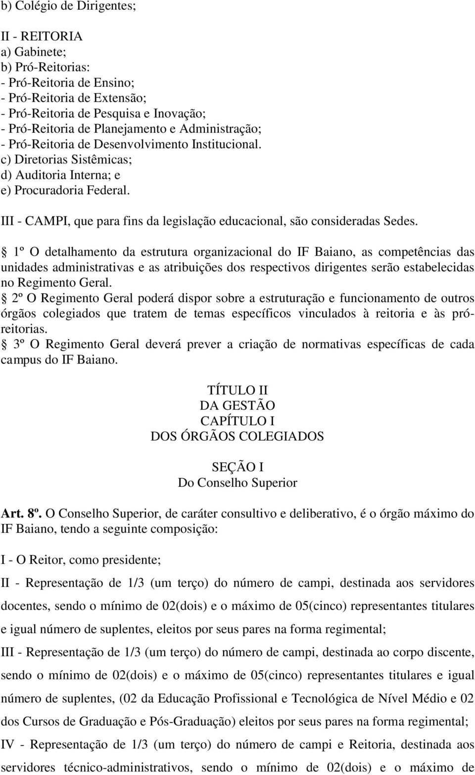 III - CAMPI, que para fins da legislação educacional, são consideradas Sedes.