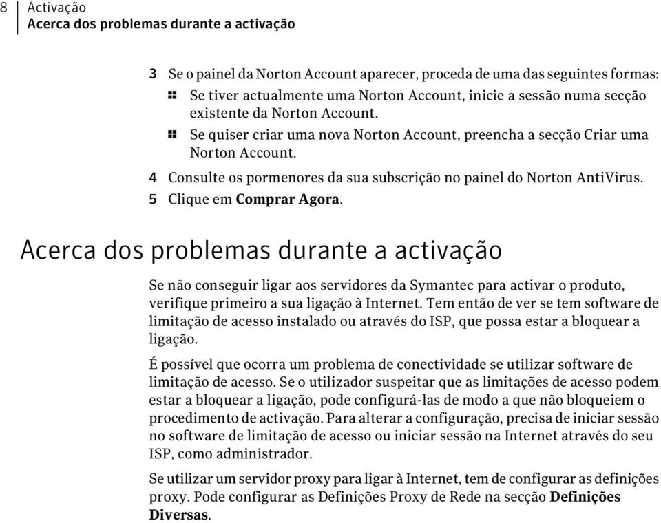 5 Clique em Comprar Agora. Acerca dos problemas durante a activação Se não conseguir ligar aos servidores da Symantec para activar o produto, verifique primeiro a sua ligação à Internet.