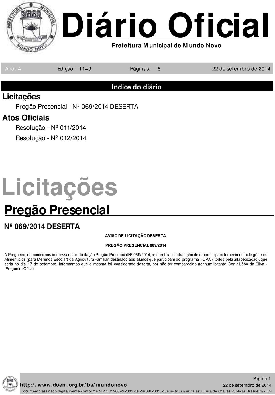 referente a contratação de empresa para fornecimento de gêneros Alimentícios (para Merenda Escolar) da AgriculturaFamiliar, destinado aos alunos que participam do programa TOPA ( todos