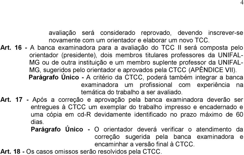 da UNIFAL- MG, sugeridos pelo orientador e aprovados pela CTCC (APÊNDICE VII).