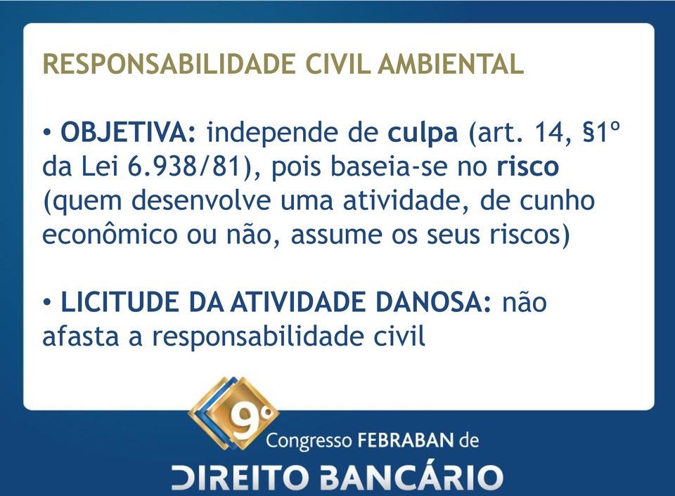 938/81), pois baseia-se no risco (quem desenvolve uma atividade,