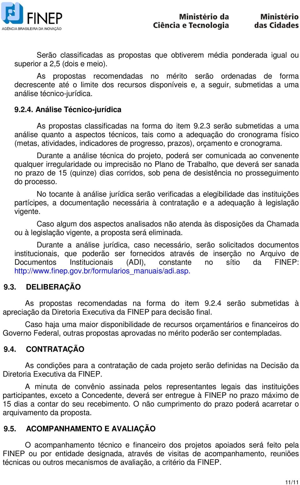 Análise Técnico-jurídica As propostas classificadas na forma do item 9.2.