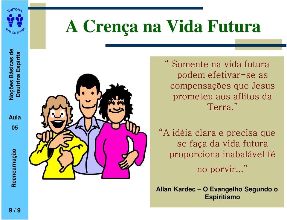 A idéia clara e precisa que se faça da vida futura proporciona