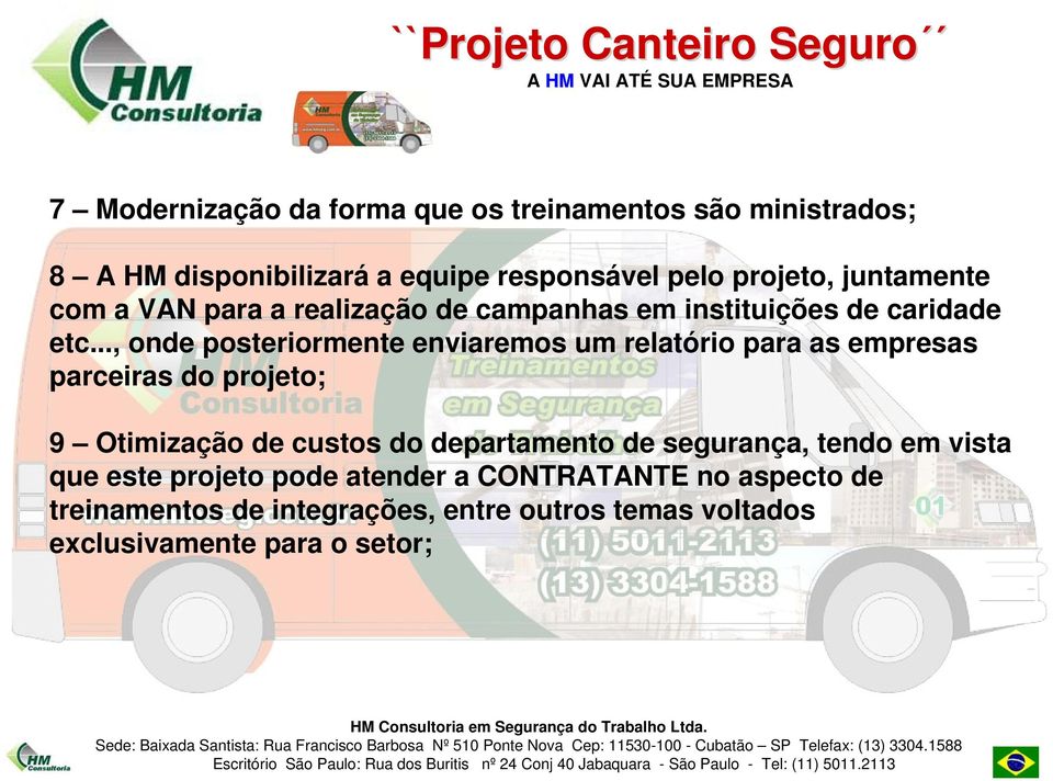 .., onde posteriormente enviaremos um relatório para as empresas parceiras do projeto; 9 Otimização de custos do departamento