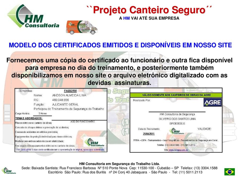 empresa no dia do treinamento, e posteriormente também disponibilizamos