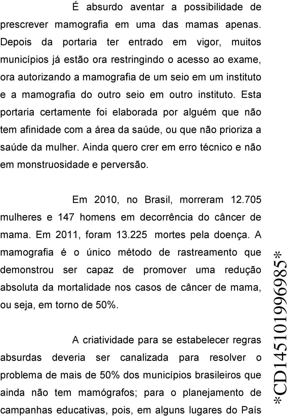 instituto. Esta portaria certamente foi elaborada por alguém que não tem afinidade com a área da saúde, ou que não prioriza a saúde da mulher.