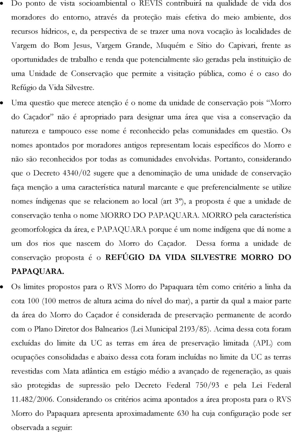 de uma Unidade de Conservação que permite a visitação pública, como é o caso do Refúgio da Vida Silvestre.