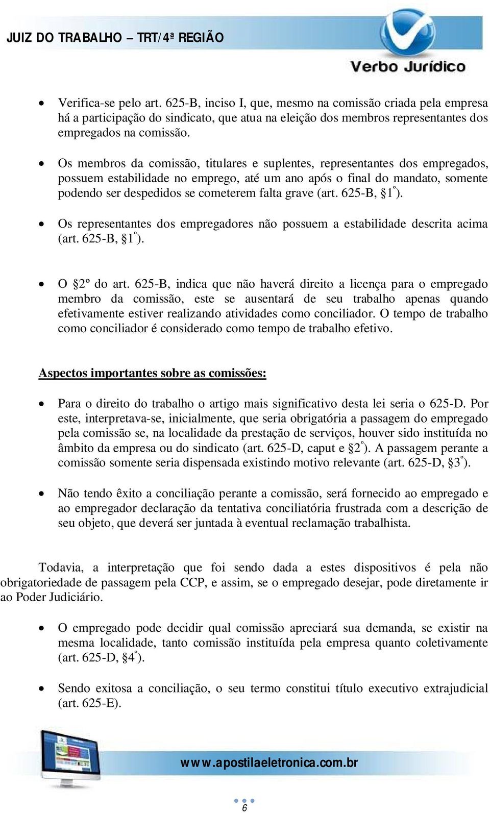 grave (art. 625-B, 1 º ). Os representantes dos empregadores não possuem a estabilidade descrita acima (art. 625-B, 1 º ). O 2º do art.