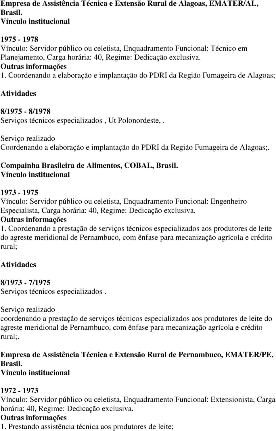 Coordenando a elaboração e implantação do PDRI da Região Fumageira de Alagoas; 8/1975-8/1978 Serviços técnicos especializados, Ut Polonordeste,.