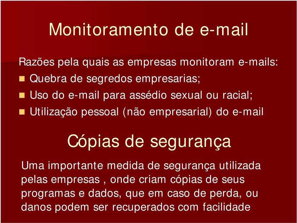 e-mail Cópias de segurança Uma importante medida de segurança utilizada pelas empresas, onde