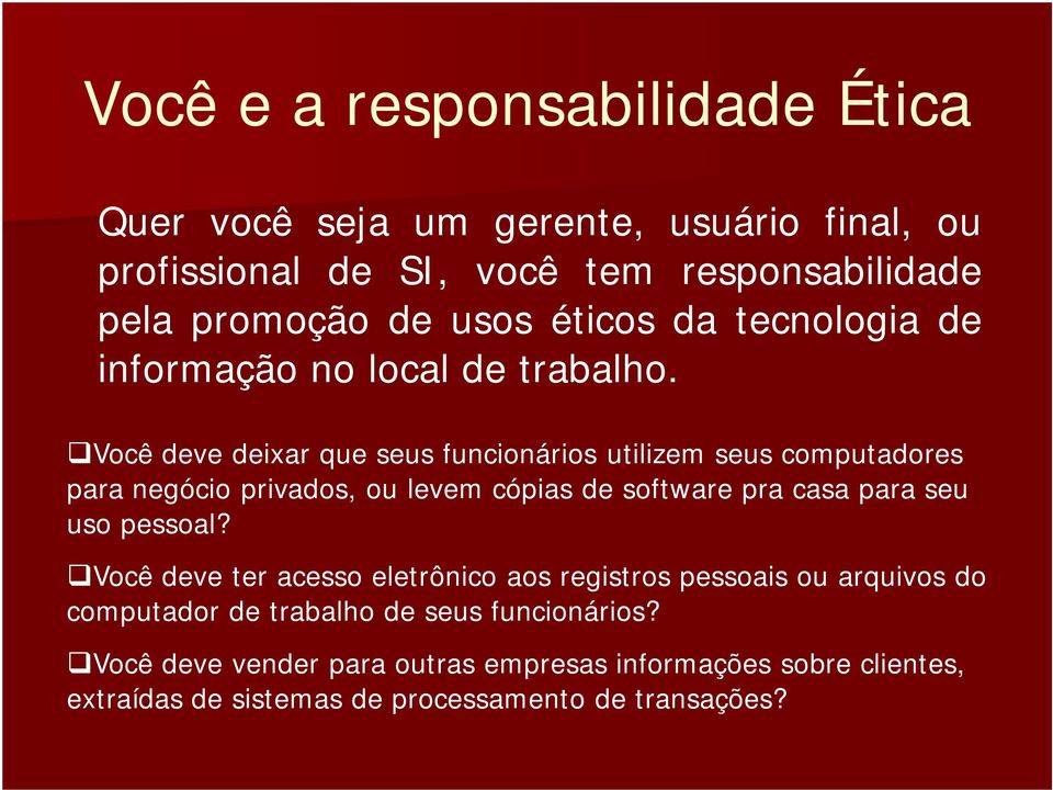 Você deve deixar que seus funcionários utilizem seus computadores para negócio privados, ou levem cópias de software pra casa para seu uso