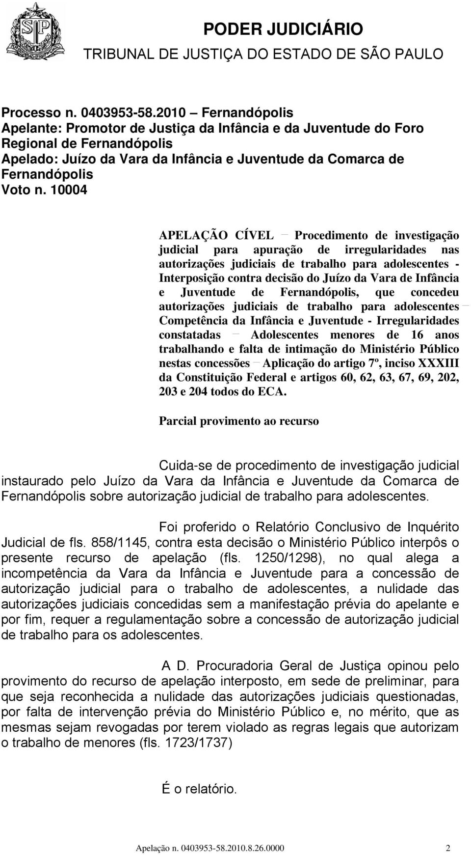 10004 APELAÇÃO CÍVEL Procedimento de investigação judicial para apuração de irregularidades nas autorizações judiciais de trabalho para adolescentes - Interposição contra decisão do Juízo da Vara de