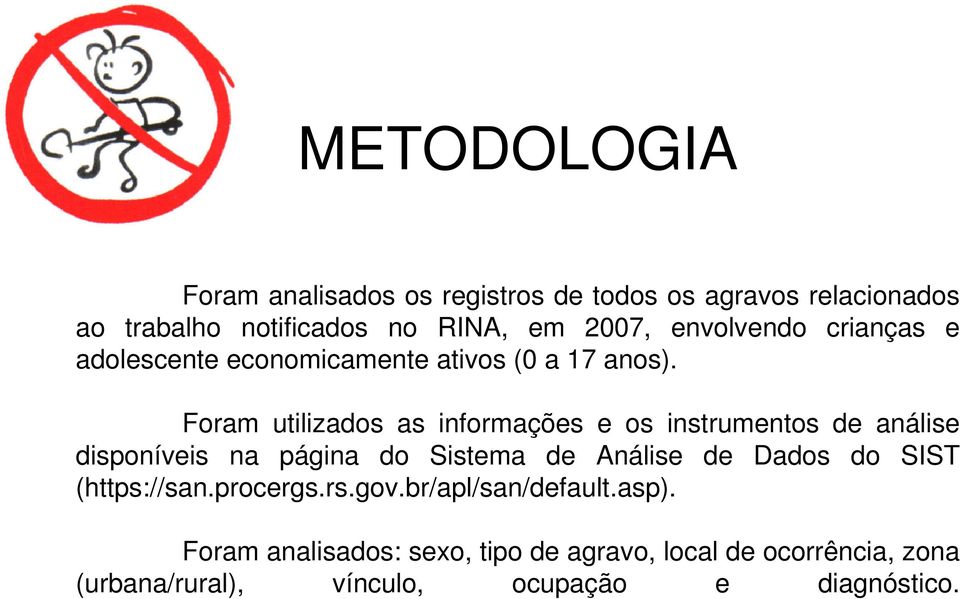 Foram utilizados as informações e os instrumentos de análise disponíveis na página do Sistema de Análise de Dados do