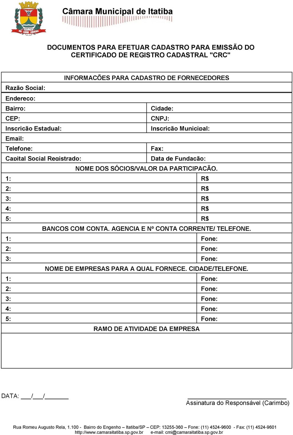 Fundação: NOME DOS SÓCIOS/VALOR DA PARTICIPAÇÃO. 1: R$ 2: R$ 3: R$ 4: R$ 5: R$ BANCOS COM CONTA, AGENCIA E Nº CONTA CORRENTE/ TELEFONE.