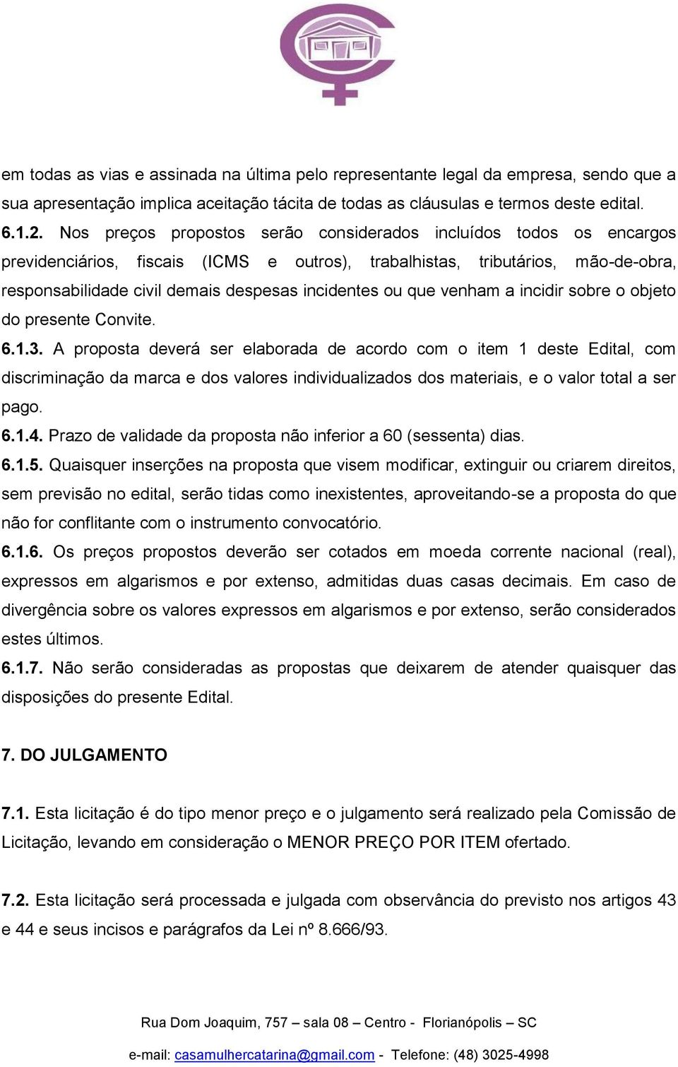 ou que venham a incidir sobre o objeto do presente Convite. 6.1.3.