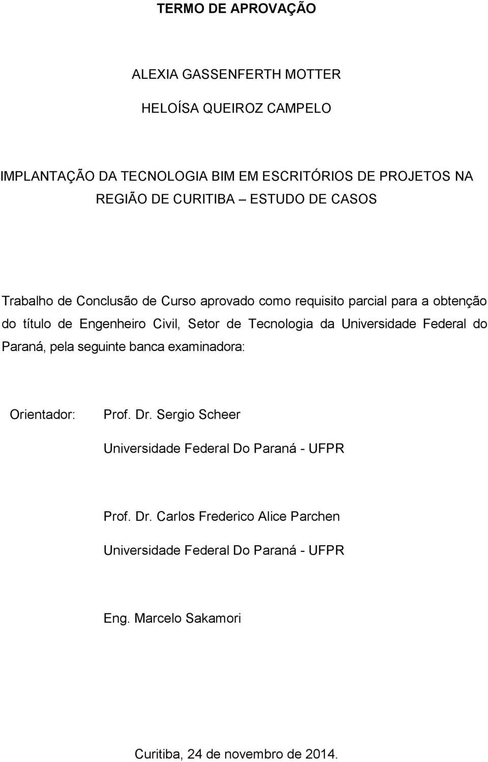 de Tecnologia da Universidade Federal do Paraná, pela seguinte banca examinadora: Orientador: Prof. Dr.