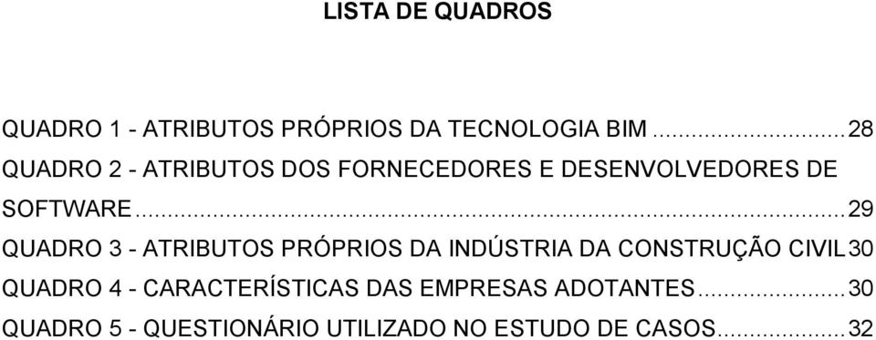 .. 29 QUADRO 3 - ATRIBUTOS PRÓPRIOS DA INDÚSTRIA DA CONSTRUÇÃO CIVIL 30 QUADRO 4