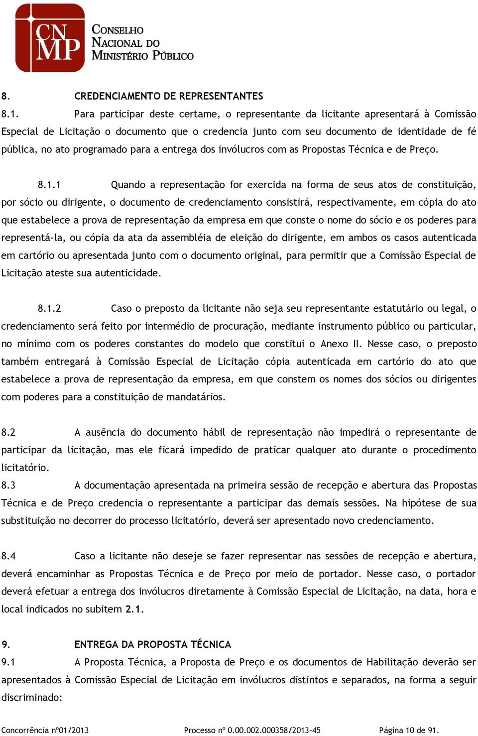 programado para a entrega dos invólucros com as Propostas Técnica e de Preço. 8.1.