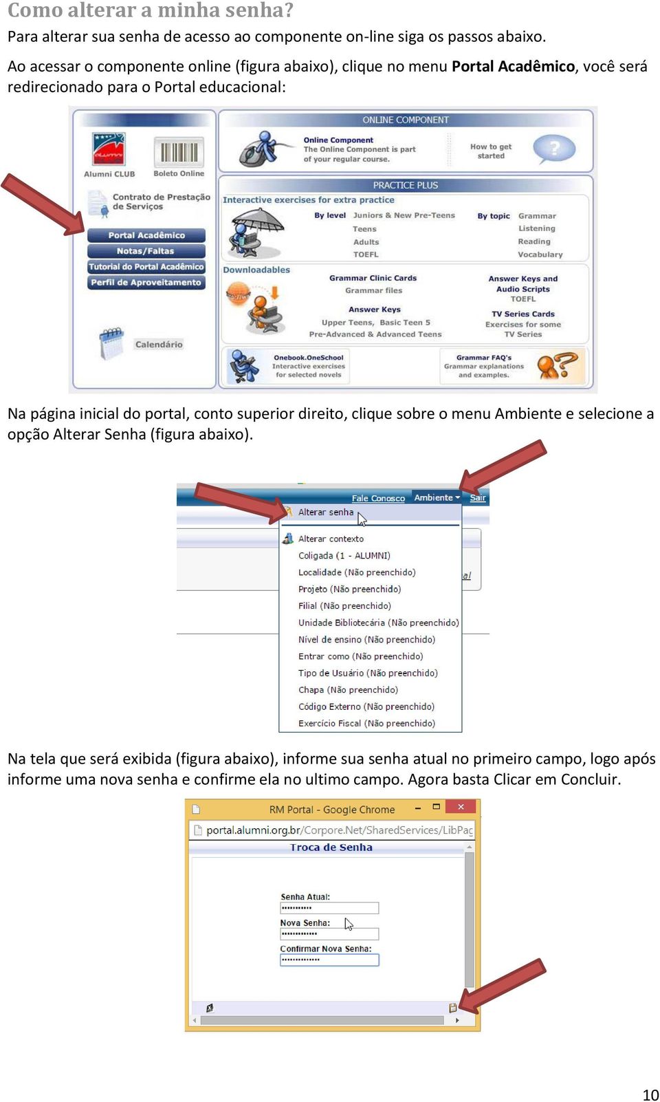 página inicial do portal, conto superior direito, clique sobre o menu Ambiente e selecione a opção Alterar Senha (figura abaixo).