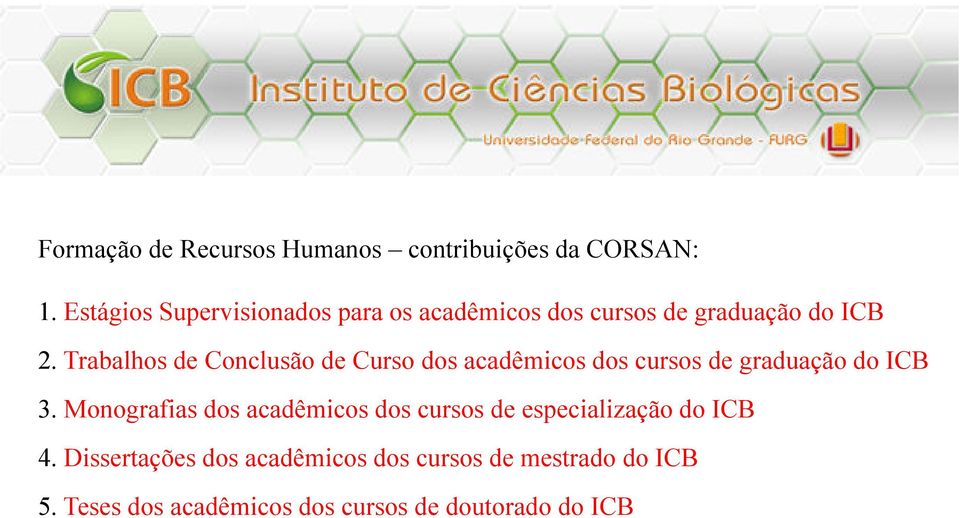 Trabalhos de Conclusão de Curso dos acadêmicos dos cursos de graduação do ICB 3.