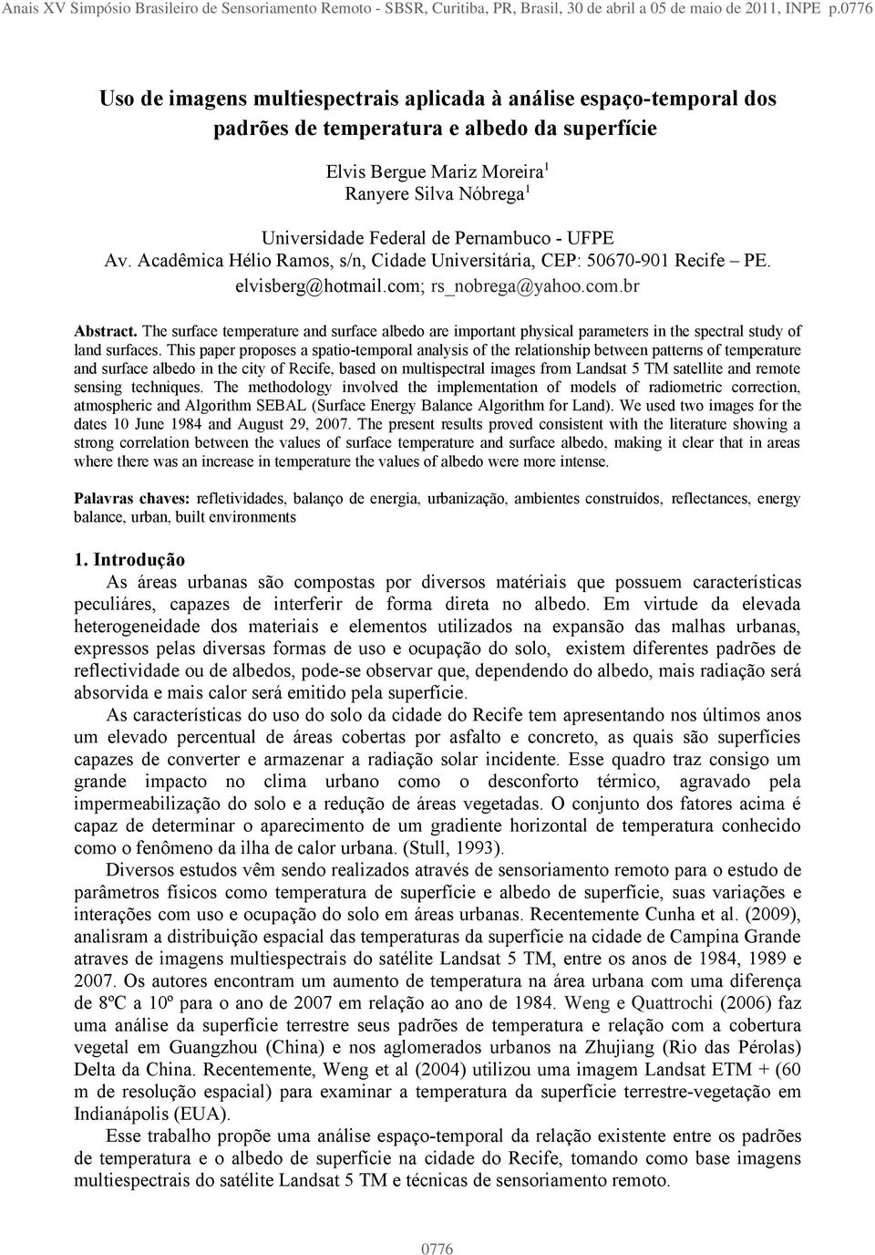 Pernambuco - UFPE Av. Acadêmica Hélio Ramos, s/n, Cidade Universitária, CEP: 50670-901 Recife PE. elvisberg@hotmail.com; rs_nobrega@yahoo.com.br Abstract.