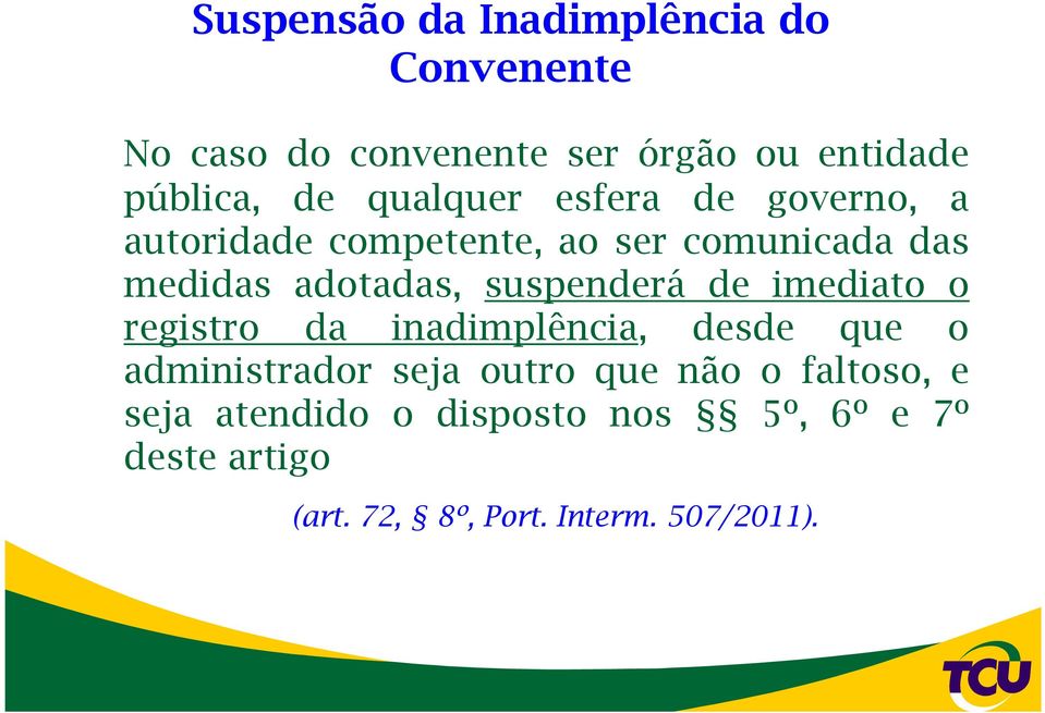 suspenderá de imediato o registro da inadimplência, desde que o administrador seja outro que não