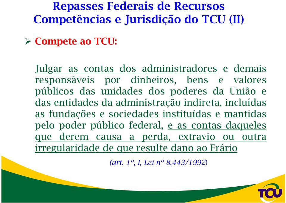 administração indireta, incluídas as fundações e sociedades instituídas e mantidas pelo poder público federal, e as