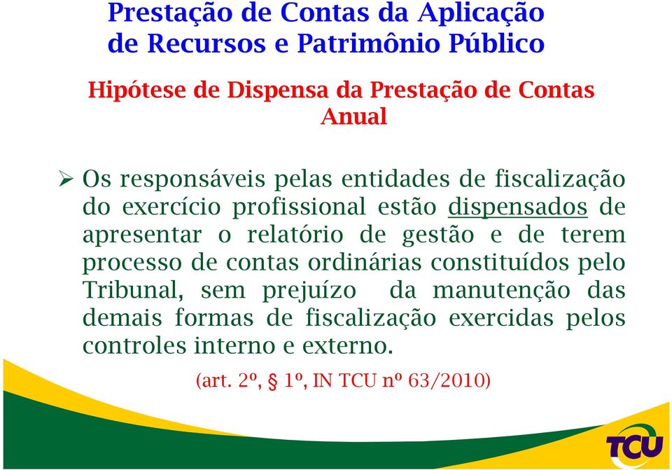 o relatório de gestão e de terem processo de contas ordinárias constituídos pelo Tribunal, sem prejuízo da