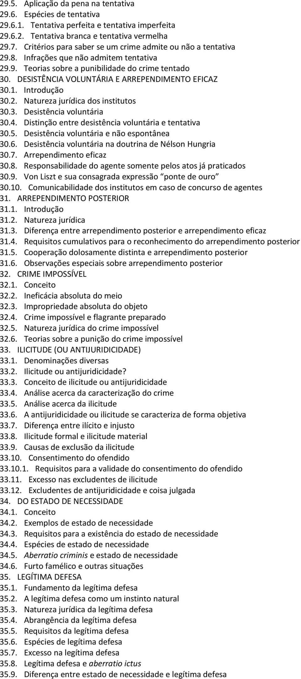 DESISTÊNCIA VOLUNTÁRIA E ARREPENDIMENTO EFICAZ 30.1. Introdução 30.2. Natureza jurídica dos institutos 30.3. Desistência voluntária 30.4. Distinção entre desistência voluntária e tentativa 30.5.