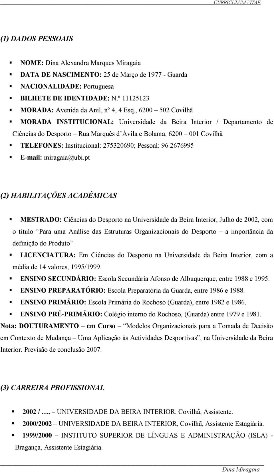 , 6200 502 Covilhã MORADA INSTITUCIONAL: Universidade da Beira Interior / Departamento de Ciências do Desporto Rua Marquês d Ávila e Bolama, 6200 001 Covilhã TELEFONES: Institucional: 275320690;