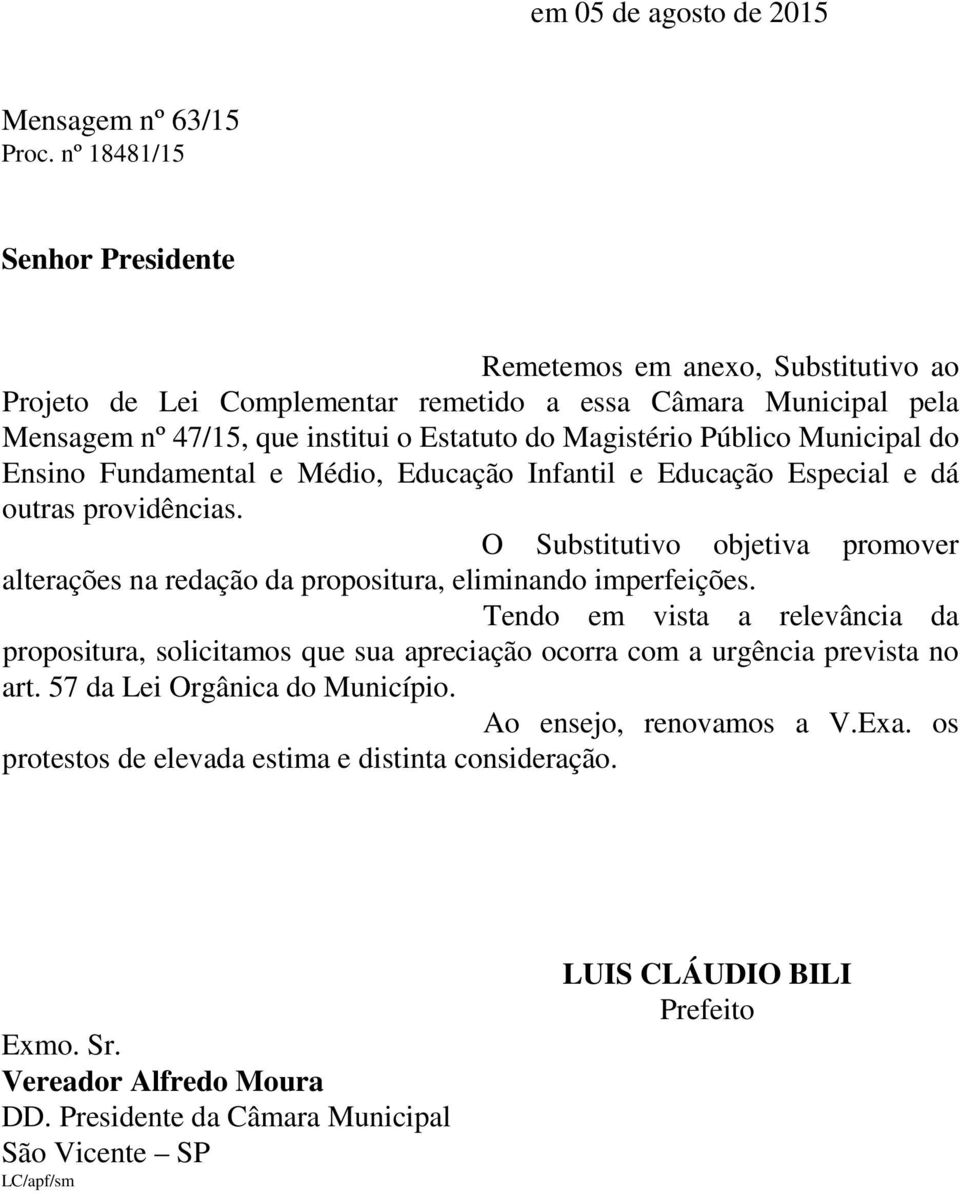 Municipal do Ensino Fundamental e Médio, Educação Infantil e Educação Especial e dá outras providências. O Substitutivo objetiva promover alterações na redação da propositura, eliminando imperfeições.