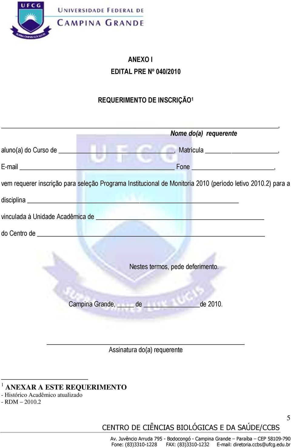 2) para a disciplina vinculada á Unidade Acadêmica de do Centro de Nestes termos, pede deferimento.