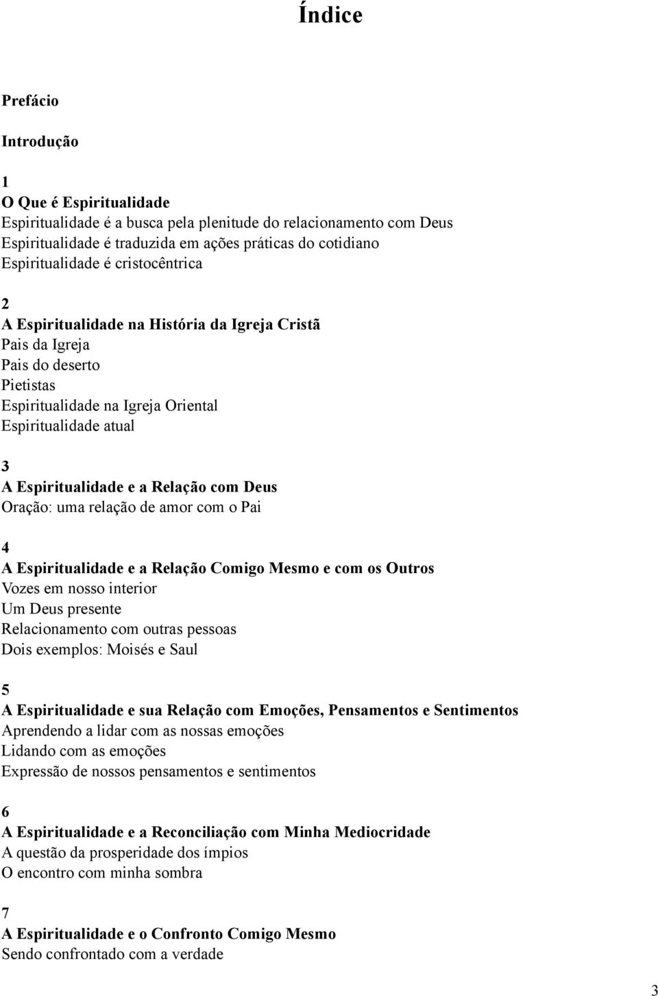 Deus Oração: uma relação de amor com o Pai 4 A Espiritualidade e a Relação Comigo Mesmo e com os Outros Vozes em nosso interior Um Deus presente Relacionamento com outras pessoas Dois exemplos: