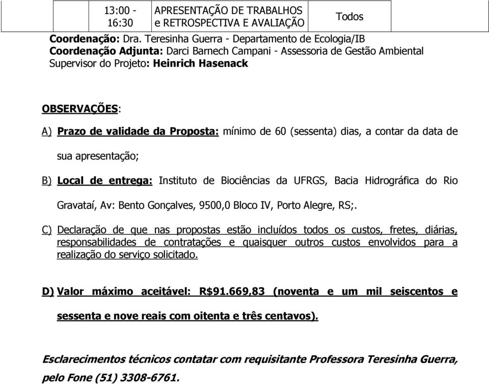 da Proposta: mínimo de 60 (sessenta) dias, a contar da data de sua apresentação; B) Local de entrega: Instituto de Biociências da UFRGS, Bacia Hidrográfica do Rio Gravataí, Av: Bento Gonçalves,