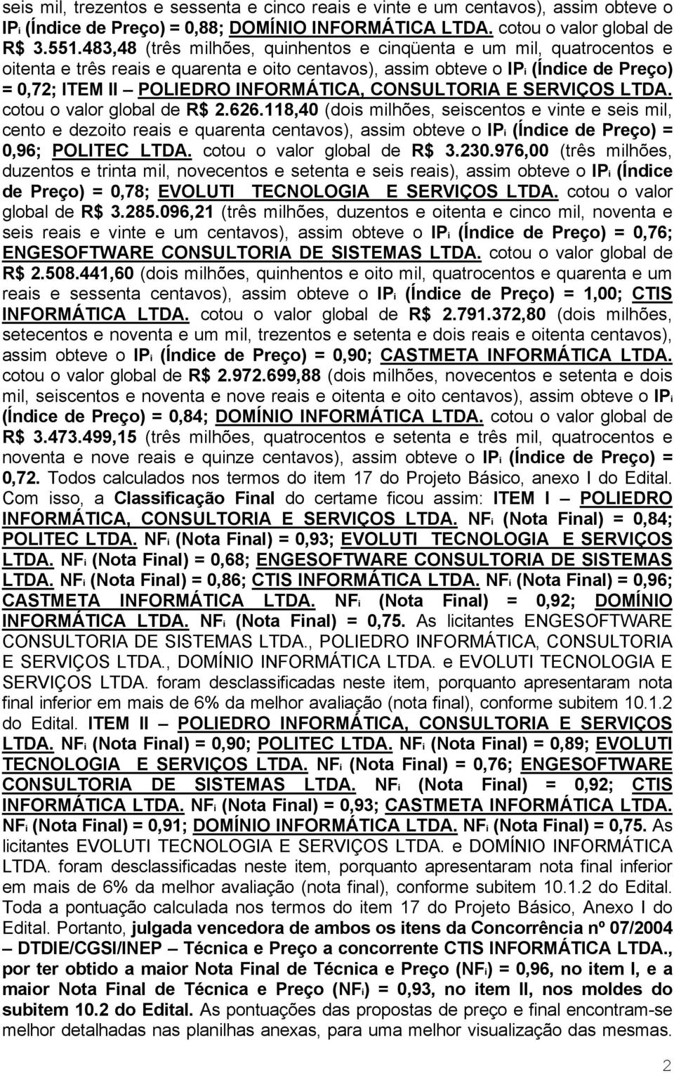 CONSULTORIA E SERVIÇOS LTDA. cotou o valor global de R$ 2.626.