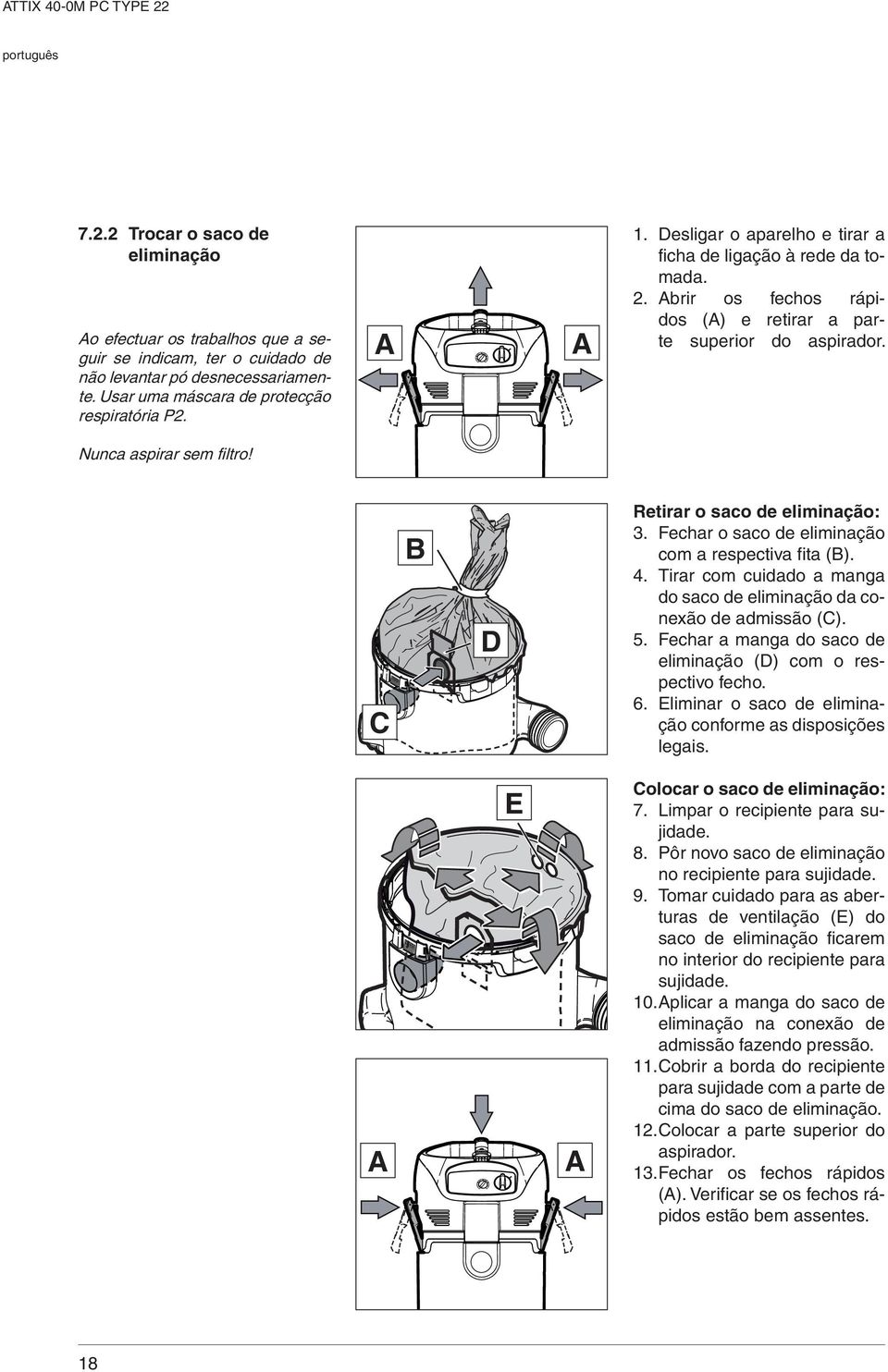 Nunca aspirar sem filtro! C B D Retirar o saco de eliminação: 3. Fechar o saco de eliminação com a respectiva fita (B). 4. Tirar com cuidado a manga do saco de eliminação da conexão de admissão (C).