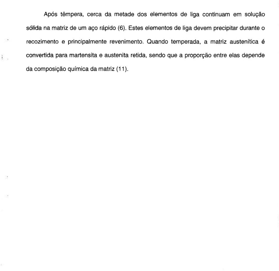 Estes elementos de liga devem precipitar durante o recozimento e principalmente revenimento.