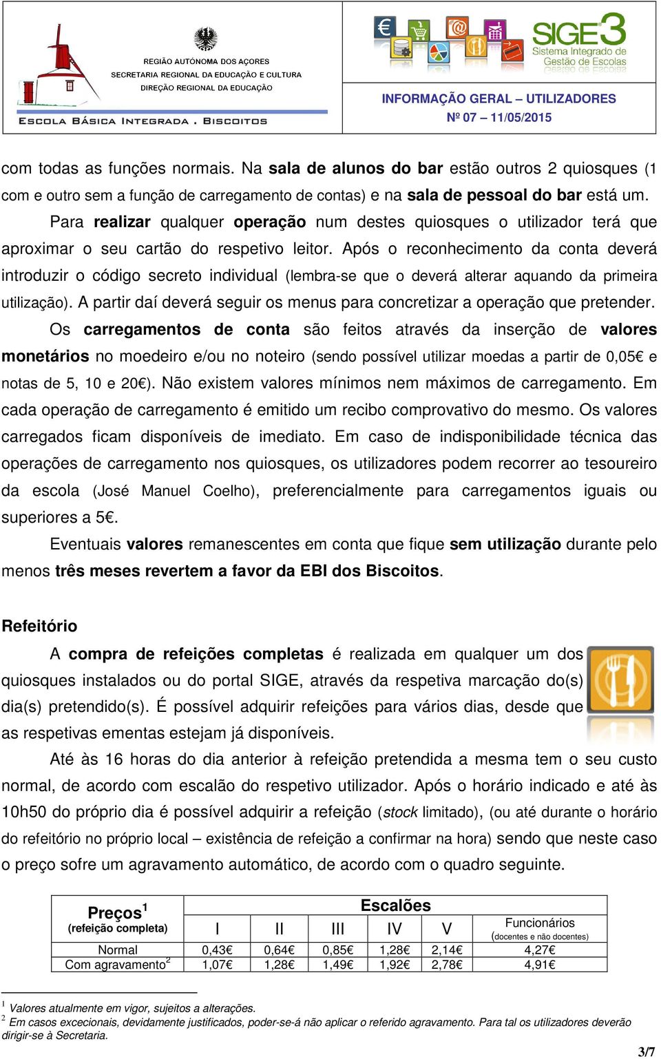 Após o reconhecimento da conta deverá introduzir o código secreto individual (lembra-se que o deverá alterar aquando da primeira utilização).