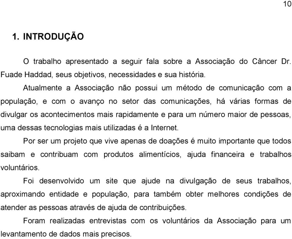 maior de pessoas, uma dessas tecnologias mais utilizadas é a Internet.