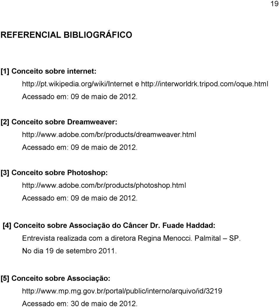 adobe.com/br/products/photoshop.html Acessado em: 09 de maio de 2012. [4] Conceito sobre Associação do Câncer Dr.