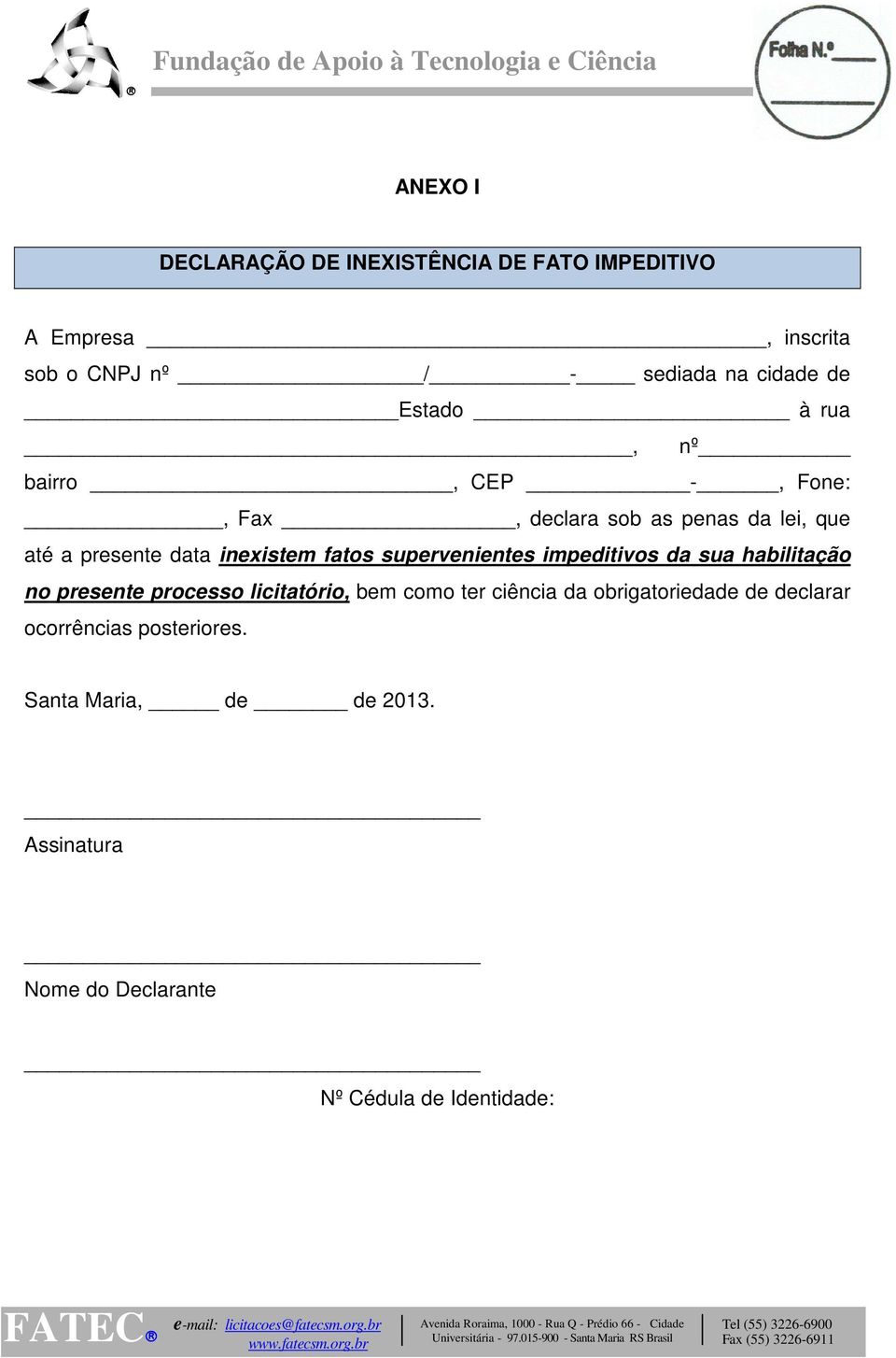 supervenientes impeditivos da sua habilitação no presente processo licitatório, bem como ter ciência da