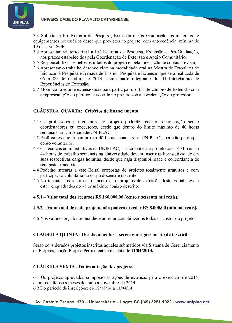 5 Responsabilizar-se pelos resultados do projeto e pela prestação de contas prevista; 3.