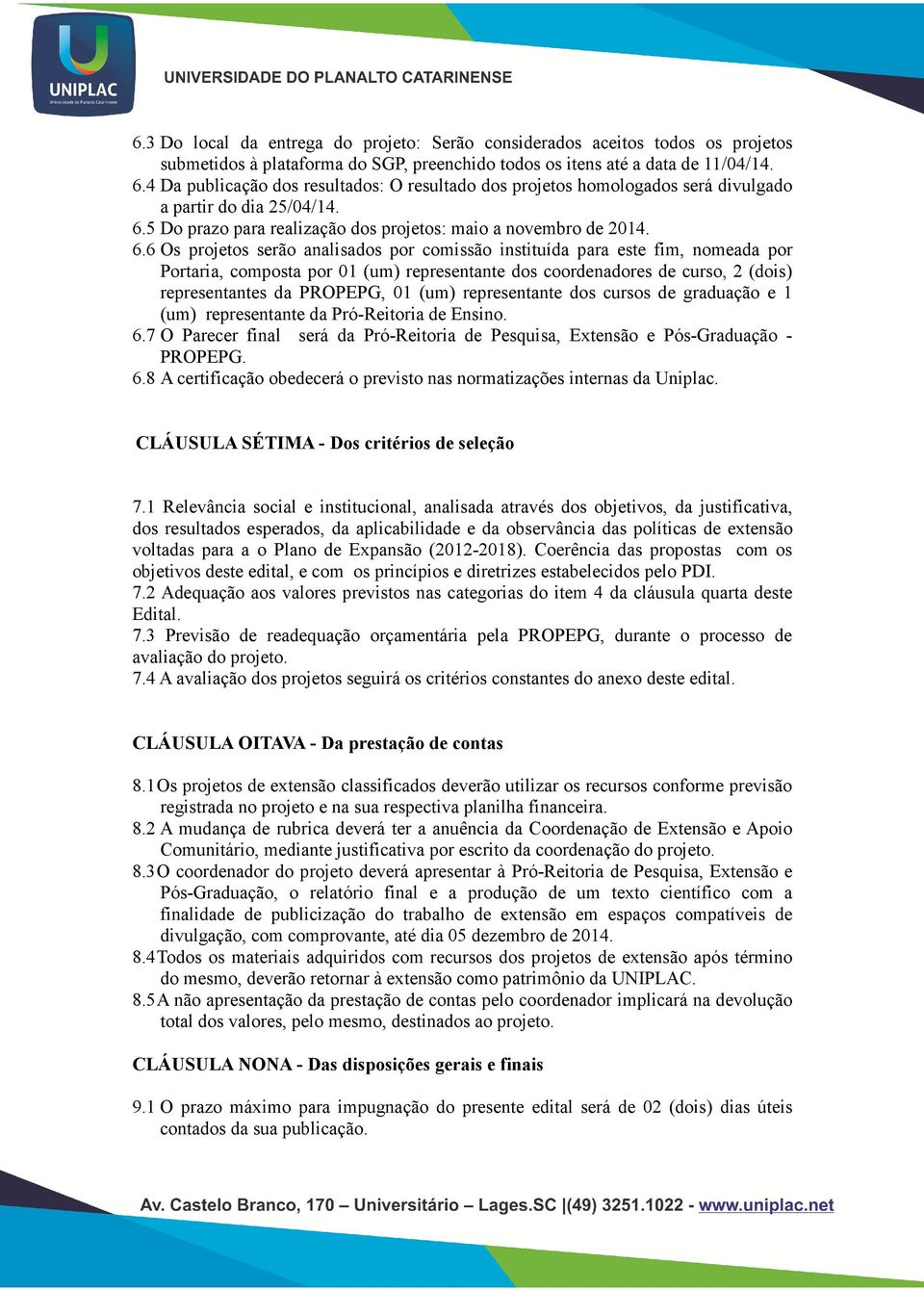 5 Do prazo para realização dos projetos: maio a novembro de 2014. 6.