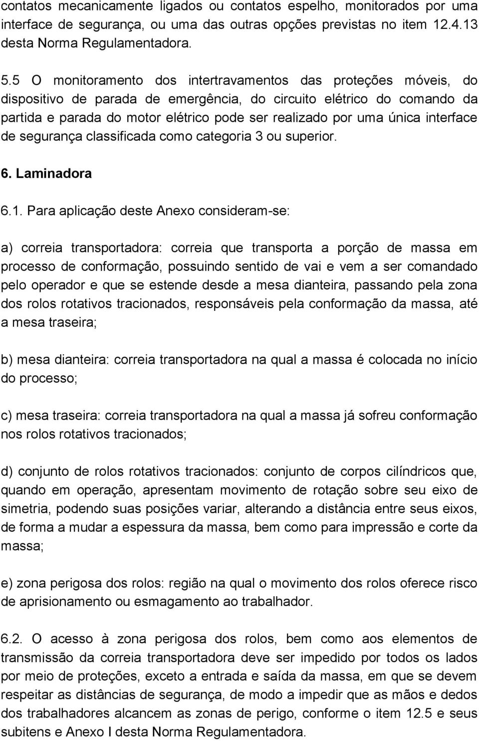 única interface de segurança classificada como categoria 3 ou superior. 6. Laminadora 6.1.