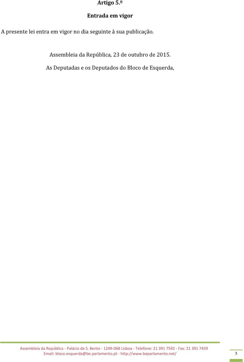 à sua publicação. Assembleia da República, 23 de outubro de 2015.